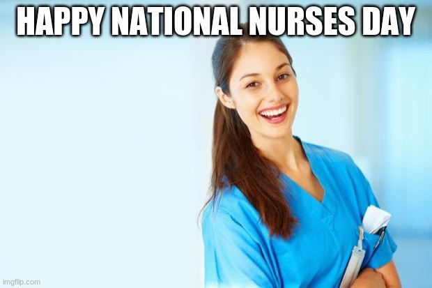 laughing nurse |  HAPPY NATIONAL NURSES DAY | image tagged in laughing nurse | made w/ Imgflip meme maker