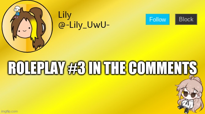 Lily temp 4 | ROLEPLAY #3 IN THE COMMENTS | image tagged in lily temp 4 | made w/ Imgflip meme maker