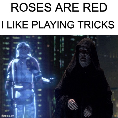 how many of you were able to hear this | I LIKE PLAYING TRICKS; ROSES ARE RED | image tagged in execute order 66,roses are red,funny,memes | made w/ Imgflip meme maker