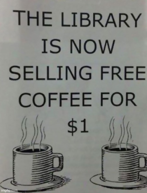 Free coffee for $1 | image tagged in funny signs | made w/ Imgflip meme maker