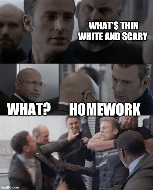 Captain america elevator | WHAT'S THIN WHITE AND SCARY; WHAT? HOMEWORK | image tagged in captain america elevator | made w/ Imgflip meme maker