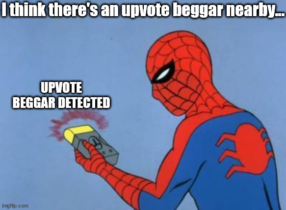 spiderman detector | UPVOTE BEGGAR DETECTED I think there's an upvote beggar nearby... | image tagged in spiderman detector | made w/ Imgflip meme maker