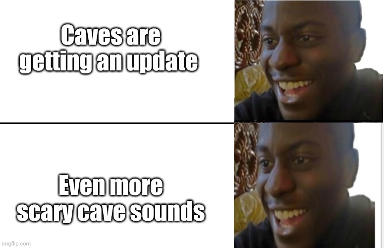 Disappointed Black Guy | Caves are getting an update; Even more scary cave sounds | image tagged in disappointed black guy | made w/ Imgflip meme maker