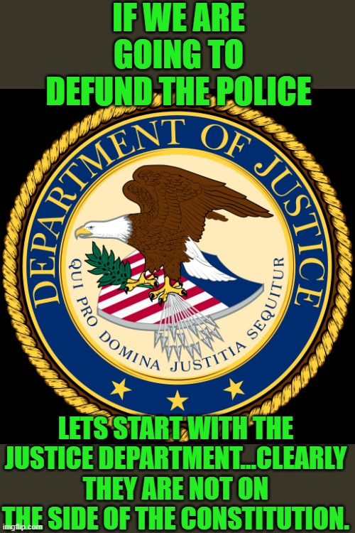 free your mind your ass will follow | IF WE ARE GOING TO DEFUND THE POLICE; LETS START WITH THE JUSTICE DEPARTMENT...CLEARLY THEY ARE NOT ON THE SIDE OF THE CONSTITUTION. | image tagged in democrats,fascism,fbi | made w/ Imgflip meme maker