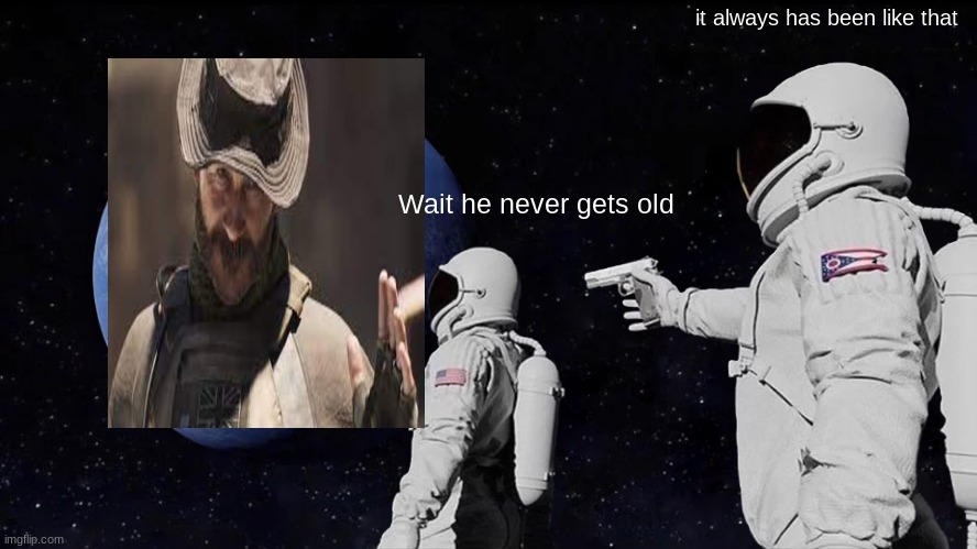 Always Has Been | it always has been like that; Wait he never gets old | image tagged in memes,always has been | made w/ Imgflip meme maker