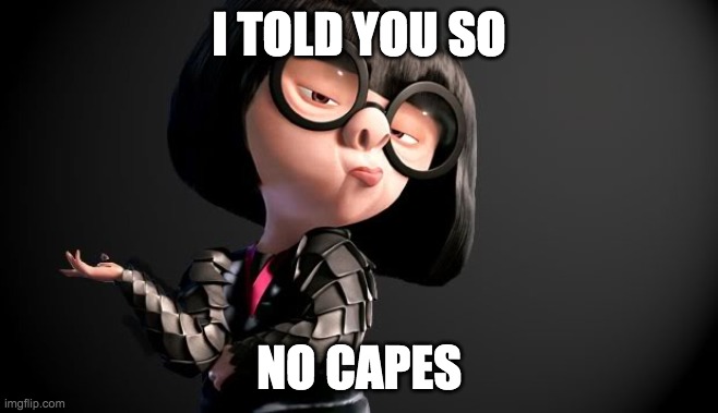 Edna Mode Darling | I TOLD YOU SO NO CAPES | image tagged in edna mode darling | made w/ Imgflip meme maker