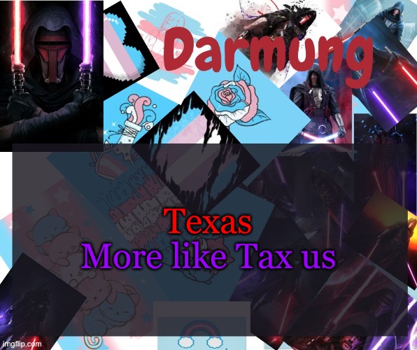 Darmug's announcement template | Texas; More like Tax us | image tagged in darmug's announcement template | made w/ Imgflip meme maker