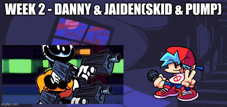 MSMG FNF Week 2 | WEEK 2 - DANNY & JAIDEN(SKID & PUMP) | made w/ Imgflip meme maker