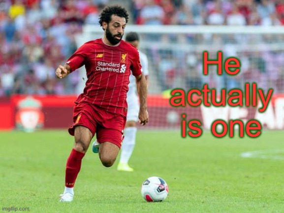 He actually is one | made w/ Imgflip meme maker