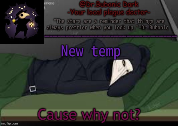 Bubonics nighttime temp | New temp; Cause why not? | image tagged in bubonics nighttime temp | made w/ Imgflip meme maker