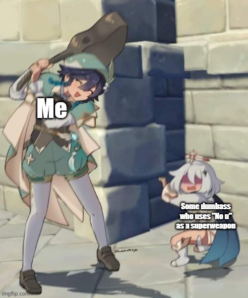 Genshin Impact Bard vs child | Me; Some dumbass who uses "No u" as a superweapon | image tagged in genshin impact bard vs child | made w/ Imgflip meme maker