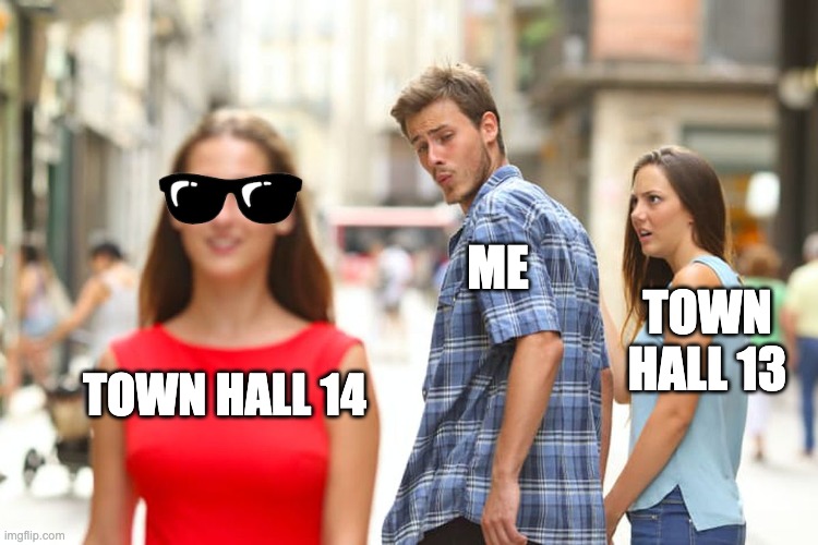 Distracted Boyfriend | ME; TOWN HALL 13; TOWN HALL 14 | image tagged in memes,distracted boyfriend | made w/ Imgflip meme maker