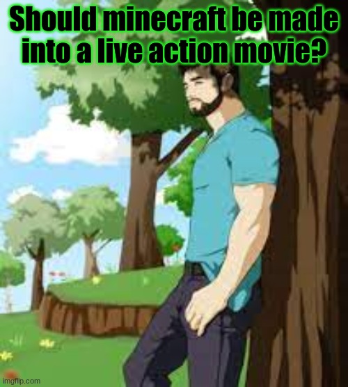 Minecraft survey #35 | Should minecraft be made into a live action movie? | image tagged in minecraft,survey,live action,movie | made w/ Imgflip meme maker