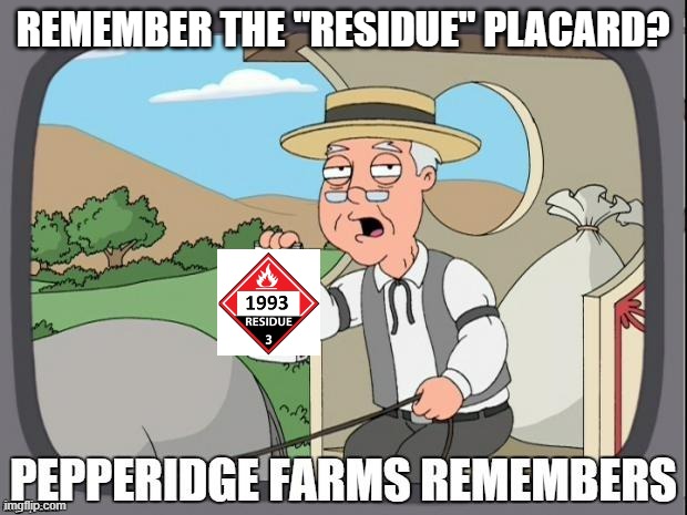 Not since October 01, 1996! | REMEMBER THE "RESIDUE" PLACARD? | image tagged in pepperidge farms remembers,residue placards | made w/ Imgflip meme maker
