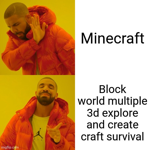 Drake Hotline Bling Meme | Minecraft; Block world multiple 3d explore and create craft survival | image tagged in memes,drake hotline bling | made w/ Imgflip meme maker