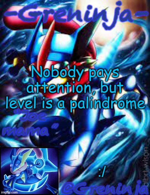 y e | Nobody pays attention, but level is a palindrome; :/ | made w/ Imgflip meme maker
