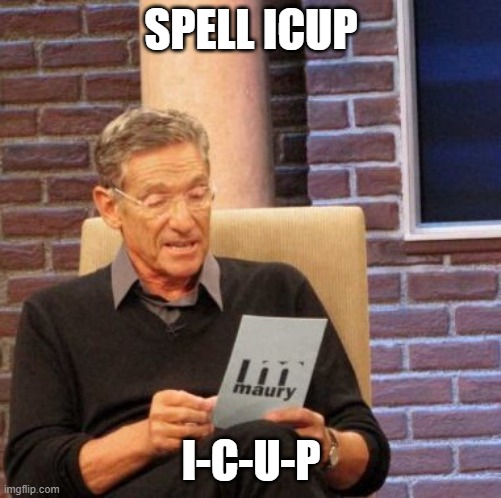 that is disgusting | SPELL ICUP; I-C-U-P | image tagged in memes,maury lie detector,icup,disgusting words | made w/ Imgflip meme maker