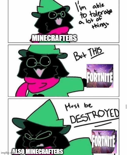 FORTNITE MUST BE DESTROYED | MINECRAFTERS; ALSO MINECRAFTERS | image tagged in ralsei destroy | made w/ Imgflip meme maker