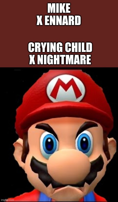 This needs to stop | MIKE X ENNARD; CRYING CHILD X NIGHTMARE | image tagged in raging mario,fnaf | made w/ Imgflip meme maker