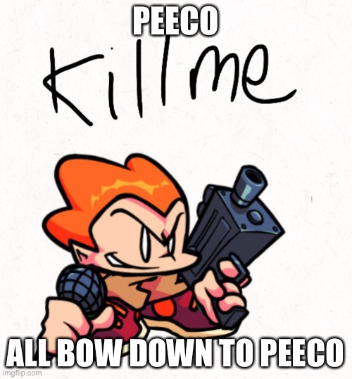 Peeco | PEECO; ALL BOW DOWN TO PEECO | image tagged in friday night funkin | made w/ Imgflip meme maker