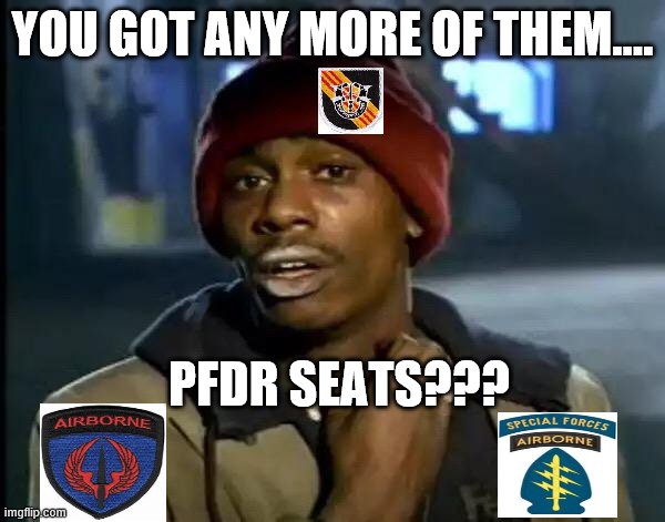 SOCOM PFDRs | YOU GOT ANY MORE OF THEM.... PFDR SEATS??? | image tagged in memes,y'all got any more of that | made w/ Imgflip meme maker