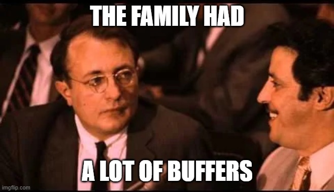Buffers | THE FAMILY HAD; A LOT OF BUFFERS | image tagged in godfather - a lot of buffers | made w/ Imgflip meme maker