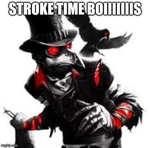 STROKE TIME BOIIIIIIIS | made w/ Imgflip meme maker