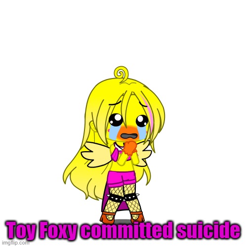 Toy Foxy committed suicide | made w/ Imgflip meme maker