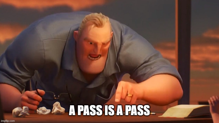 finals be like | A PASS IS A PASS | image tagged in this is this | made w/ Imgflip meme maker