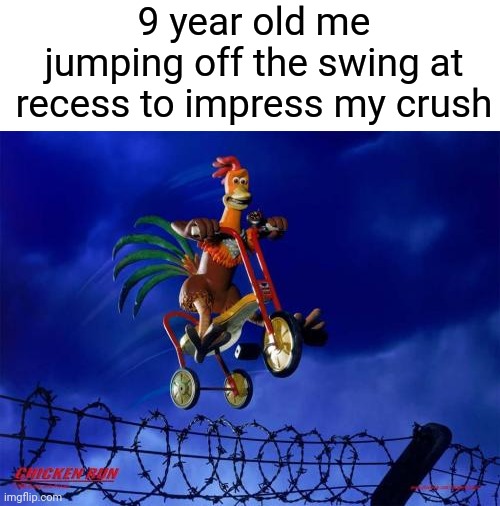 Idk what section to put this one in | 9 year old me jumping off the swing at recess to impress my crush | image tagged in chicken run,swing | made w/ Imgflip meme maker