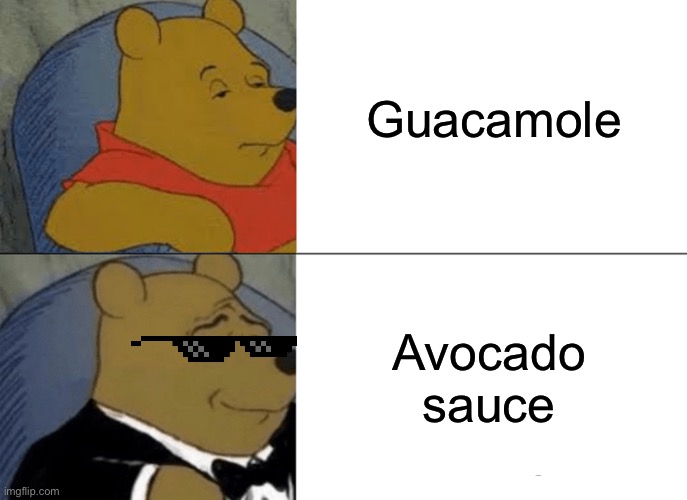 Hmmm... | Guacamole; Avocado sauce | image tagged in memes,tuxedo winnie the pooh | made w/ Imgflip meme maker
