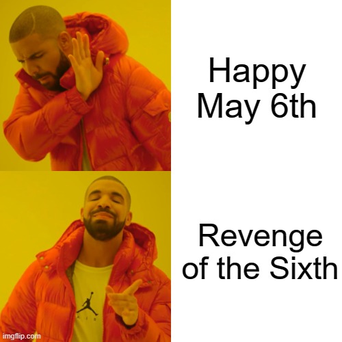 Drake Hotline Bling Meme | Happy May 6th; Revenge of the Sixth | image tagged in memes,drake hotline bling,star wars,may the fourth be with you,revenge of the sith | made w/ Imgflip meme maker