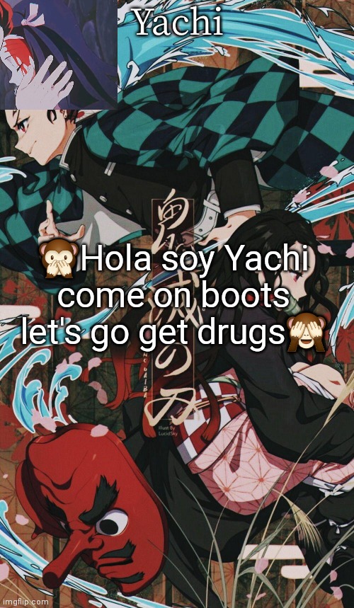 Yachis demon slayer temp | 🙊Hola soy Yachi come on boots let's go get drugs🙈 | image tagged in yachis demon slayer temp | made w/ Imgflip meme maker