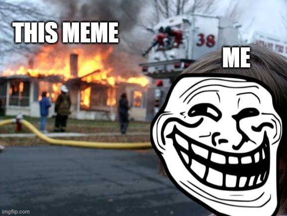 Disaster Girl Meme | THIS MEME ME | image tagged in memes,disaster girl | made w/ Imgflip meme maker