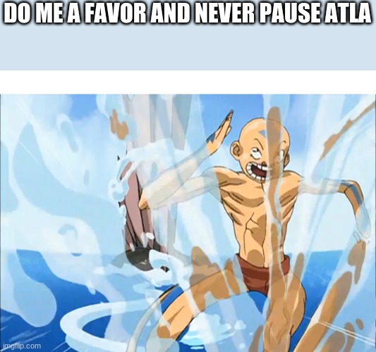 DO ME A FAVOR AND NEVER PAUSE ATLA | image tagged in avatar the last airbender,avatar,what a terrible day to have eyes,aang,cursed,cursed image | made w/ Imgflip meme maker