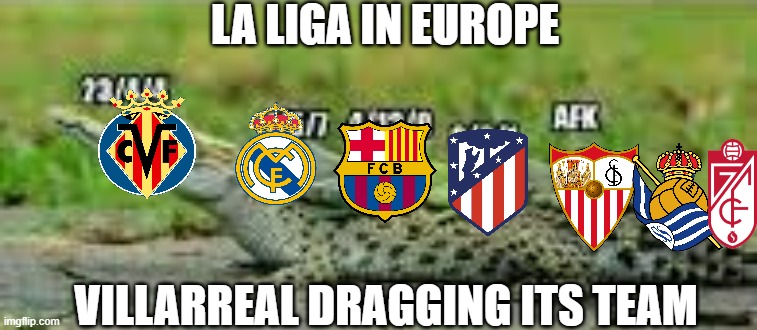 LA LIGA IN EUROPE; VILLARREAL DRAGGING ITS TEAM | made w/ Imgflip meme maker