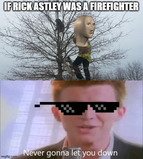 never gonna let you down | image tagged in memes,fun,funny,rickroll | made w/ Imgflip meme maker