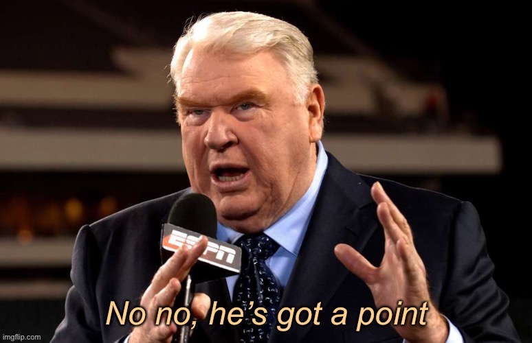 John Madden no no he’s got a point | image tagged in john madden no no he s got a point | made w/ Imgflip meme maker