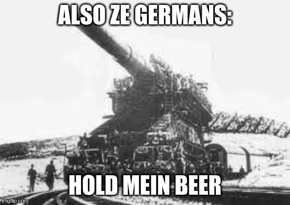 ALSO ZE GERMANS: HOLD MEIN BEER | made w/ Imgflip meme maker