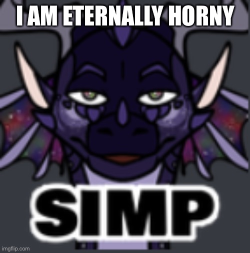 No wonder I’m drawing vore | I AM ETERNALLY HORNY | image tagged in peacemaker simp | made w/ Imgflip meme maker