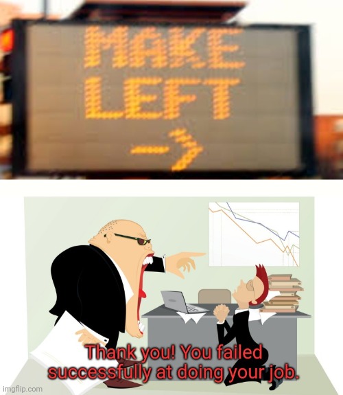 image tagged in thank you you failed successfully at doing your job | made w/ Imgflip meme maker