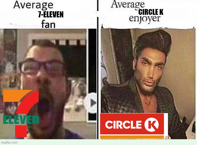 Average *BLANK* Fan VS Average *BLANK* Enjoyer | CIRCLE K; 7-ELEVEN | image tagged in average blank fan vs average blank enjoyer | made w/ Imgflip meme maker