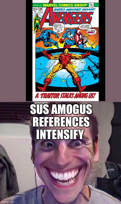 SUS AMOGUS REFERENCES INTENSIFY | image tagged in when the imposter is sus | made w/ Imgflip meme maker