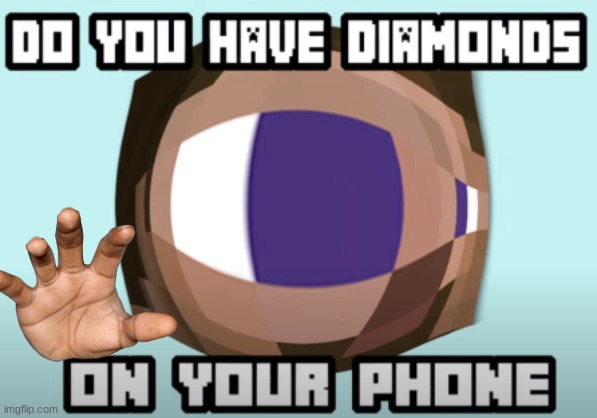 Diamonds (from Failboat's youtube stream go check them out) | image tagged in minecraft,minecraft steve,diamonds,mining,photoshop | made w/ Imgflip meme maker