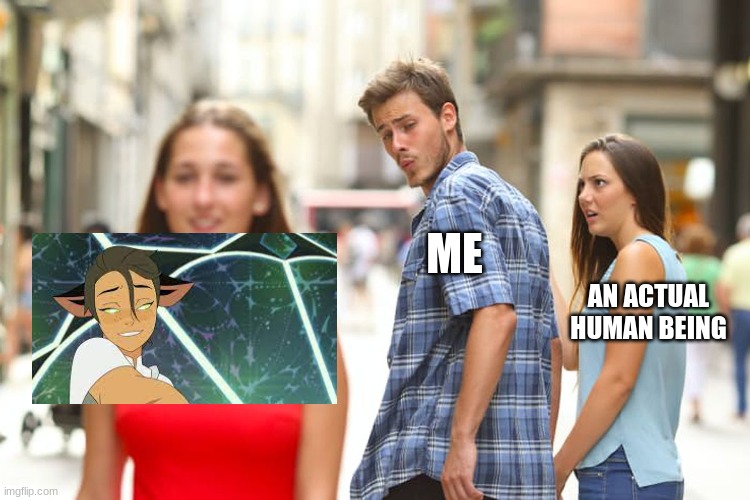 and now i know im bi | ME; AN ACTUAL HUMAN BEING | image tagged in memes,distracted boyfriend,catra | made w/ Imgflip meme maker