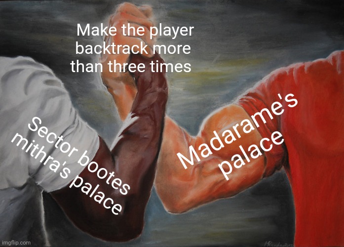 Epic Handshake Meme | Make the player backtrack more than three times; Madarame's palace; Sector bootes mithra's palace | image tagged in memes,epic handshake | made w/ Imgflip meme maker