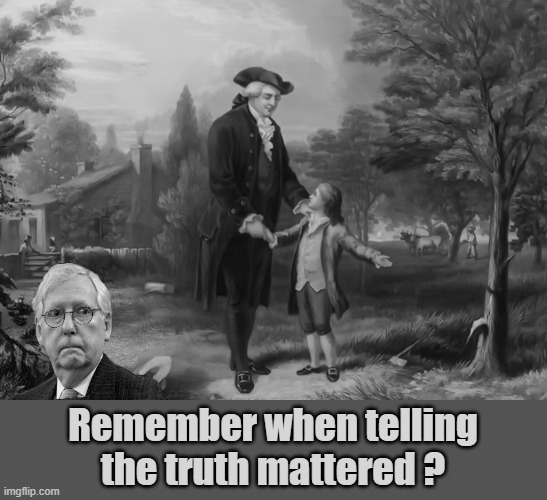 Mitch's America | Remember when telling the truth mattered ? | image tagged in mitch mcconnell,george washington,republicans,cheaters | made w/ Imgflip meme maker