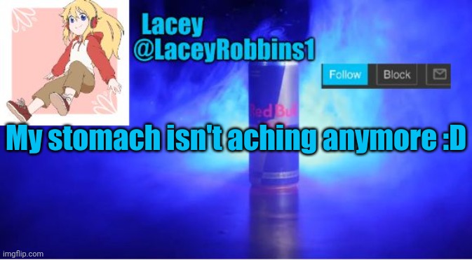 Lacey announcement template | My stomach isn't aching anymore :D | image tagged in lacey announcement template | made w/ Imgflip meme maker