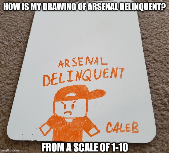 HOW IS MY DRAWING OF ARSENAL DELINQUENT? FROM A SCALE OF 1-10 | image tagged in arsenal,delinquent,art,drawing | made w/ Imgflip meme maker