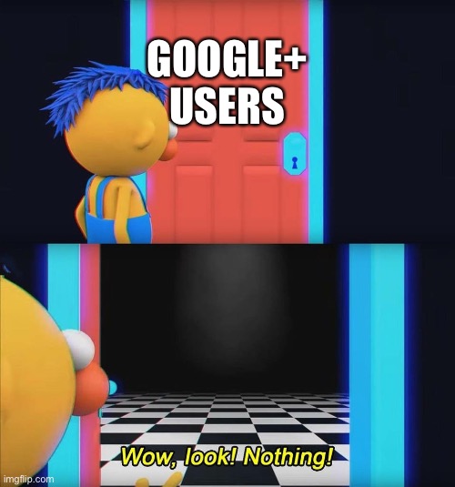 Nothing in Google+ at all | GOOGLE+
USERS | image tagged in wow look nothing,social media | made w/ Imgflip meme maker
